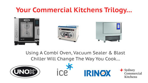 Your Commercial Kitchens Trilogy - Using A Combi Oven, Vacuum Sealer & Blast Chiller Will Change The Way, You Cook...
