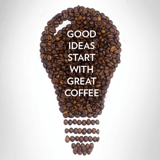 Good ideas start with Coffee