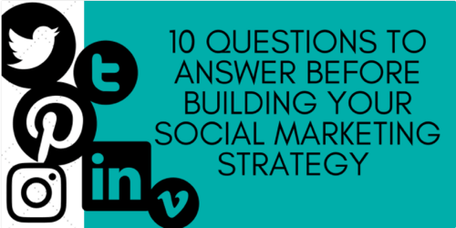 10 Questions to Answer Before Building Your Social Marketing Strategy