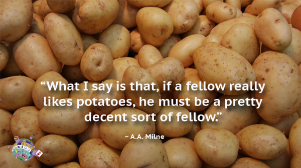 A. A. Milne Quote - What I say is that, if a fellow really likes potatoes, he must be a pretty decent sort of fellow