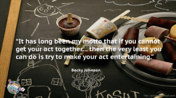 Becky Johnson Quote - It has long been my motto that if you cannot get your act together..,