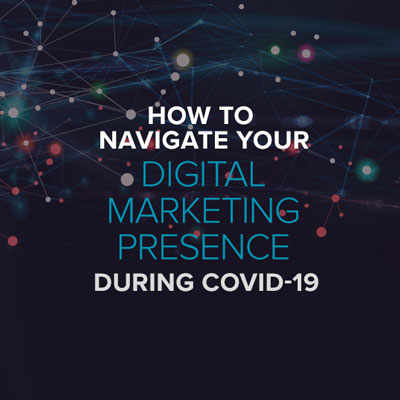 How to Navigate Your Digital Marketing Presence During COVID-19