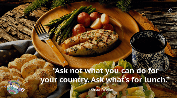 Orson Welles Quote - Ask not what you can do for your country. Ask what’s for lunch